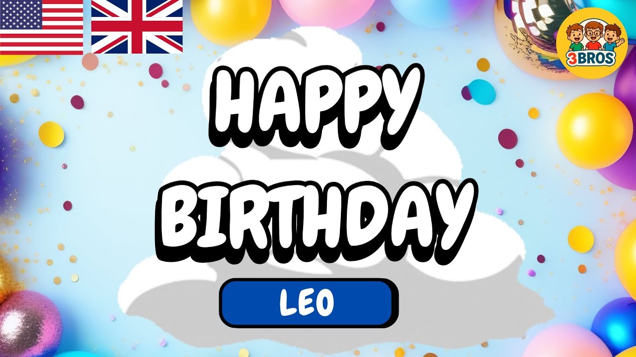 Happy Birthday, Leo! 🇬🇧 | Birthday Song for Kids & Adults | 3BROS SONGS | Sing Along & Celebrate 🎂