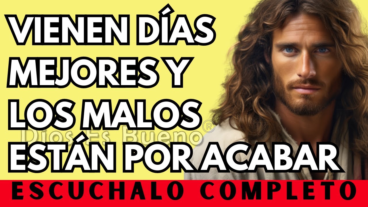 Dios te dice hoy, Vienen días mejores y los malos están por acabar |  Dios Es Bueno