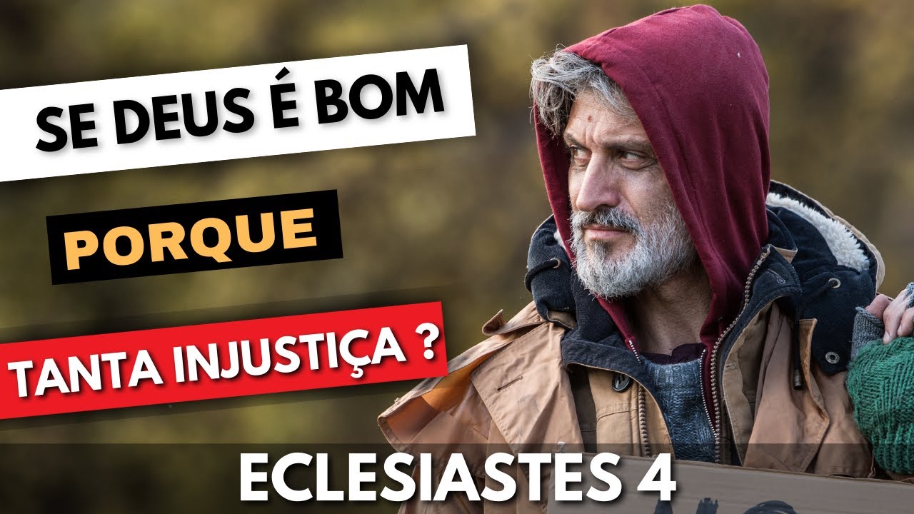 ECLESIASTES 4 - A INJUSTIÇA E A INVEJA TAMBÉM TE INTRIGAM? Se Deus é bom...