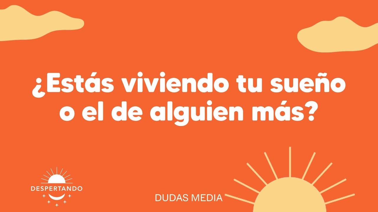 ¿Estás viviendo tu sueño o el de alguien más? | Despertando Podcast