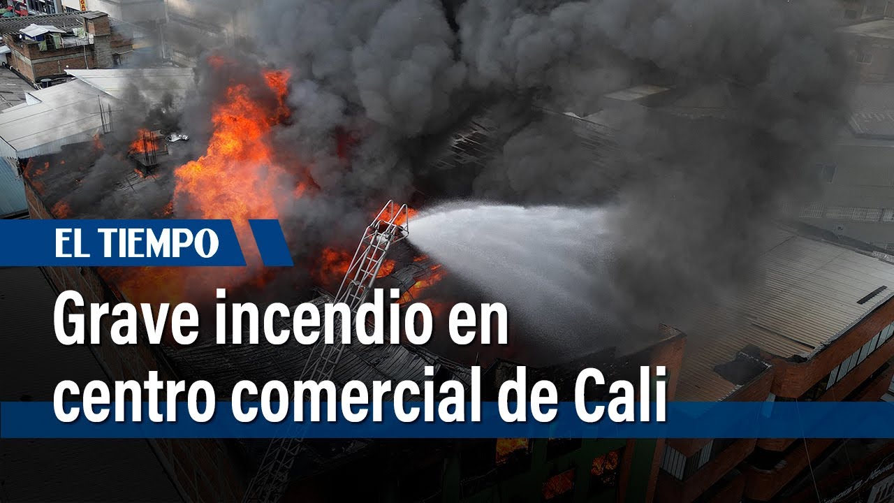 Grave incendio en Centro Comercial de Cali | El Tiempo