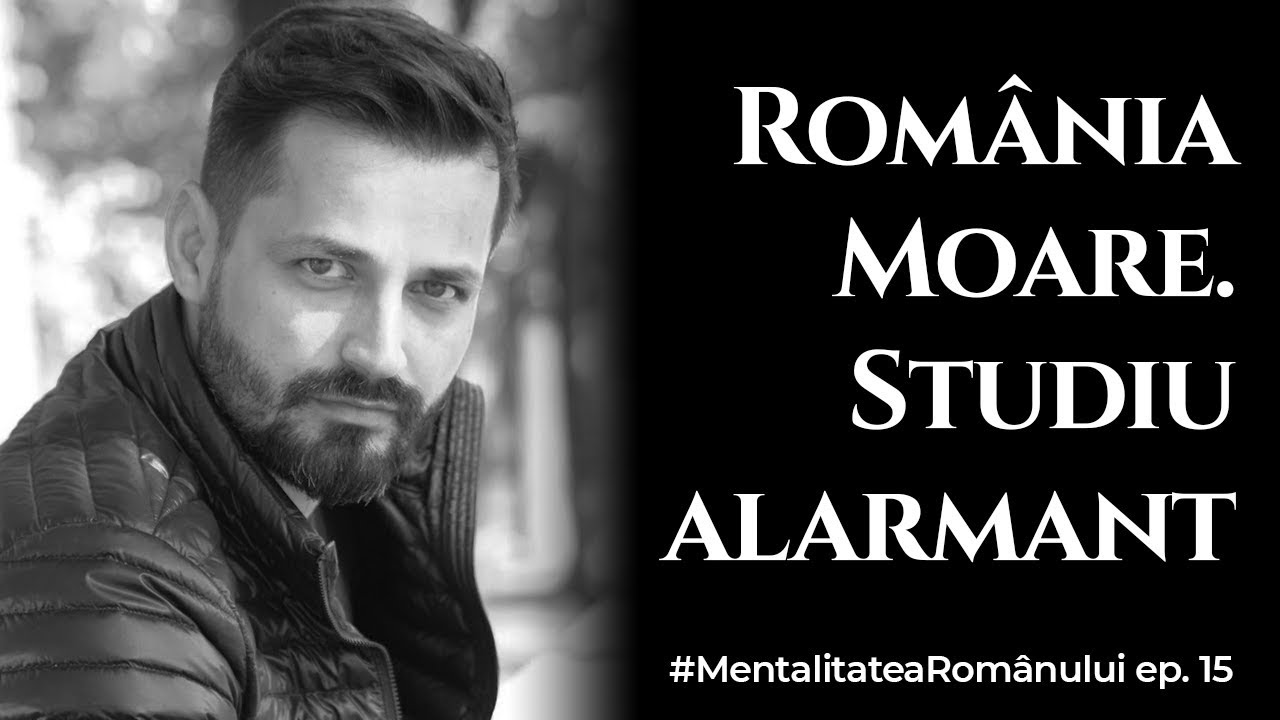 România moare -  Studiu alarmant ... #MentalitateaRomânilor ep. 15