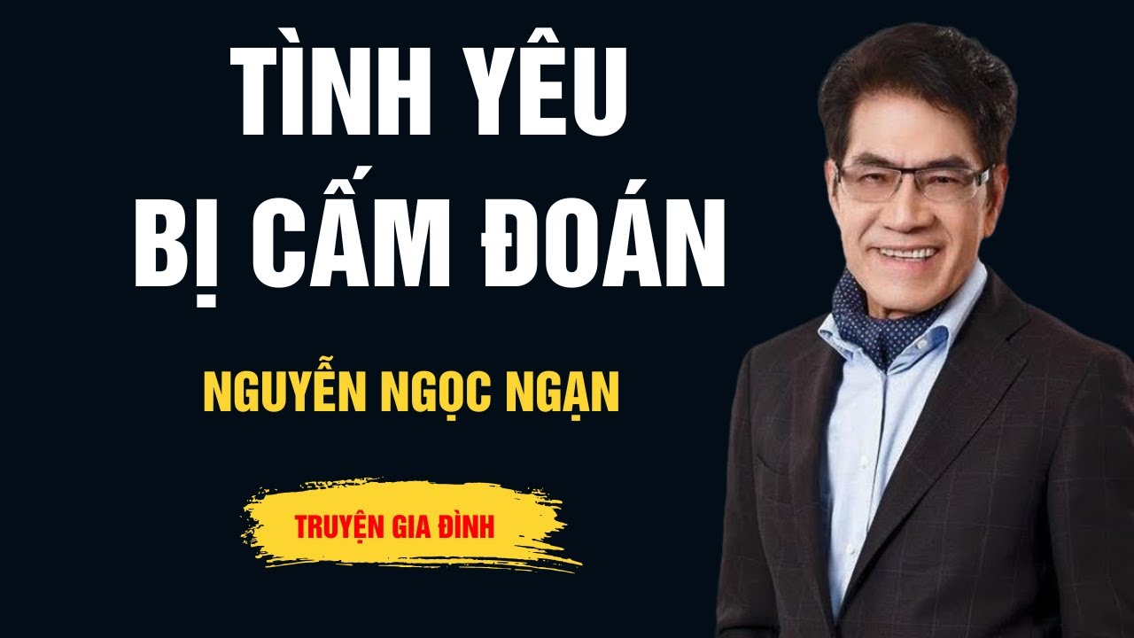 Cực Hay Nguyễn Ngọc Ngạn - Tình Yêu Bị Cấm Đoán - Audio Ngọc Ngạn
