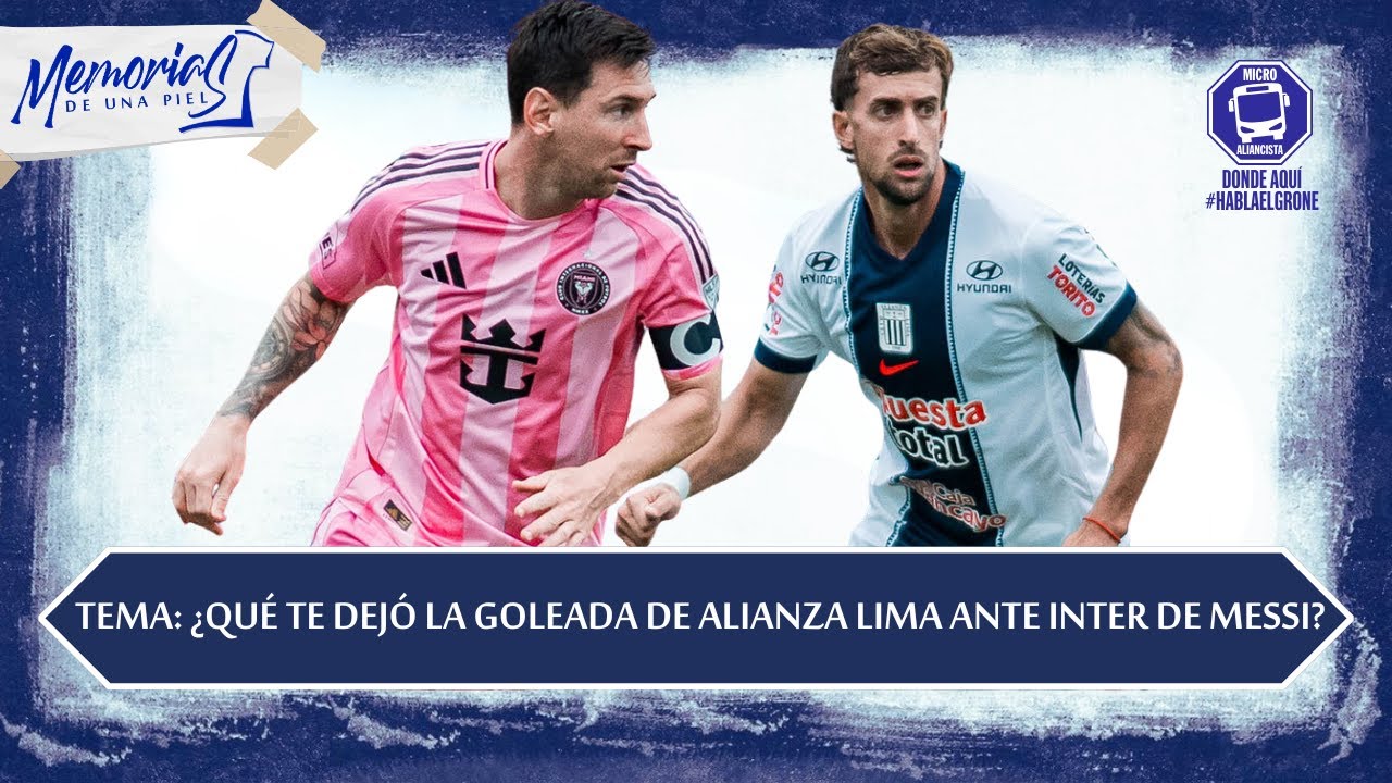TEMA: ALIANZA LIMA GOLEÓ A INTER DE MIAMI ¿QUE TE DEJÓ LA VICTORIA? - MICRO ALIANCISTA #045