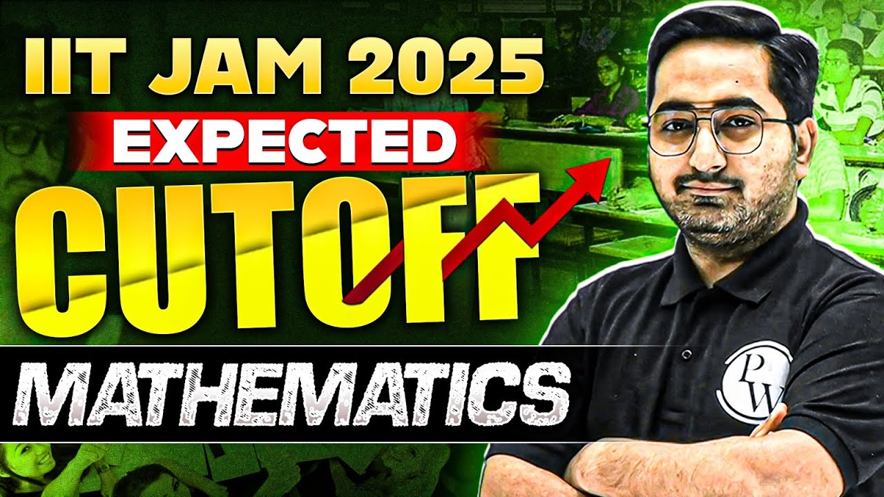 IIT JAM 2025 Mathematics: Expected Cutoff & Analysis | IIT JAM Cut Off Marks | PW