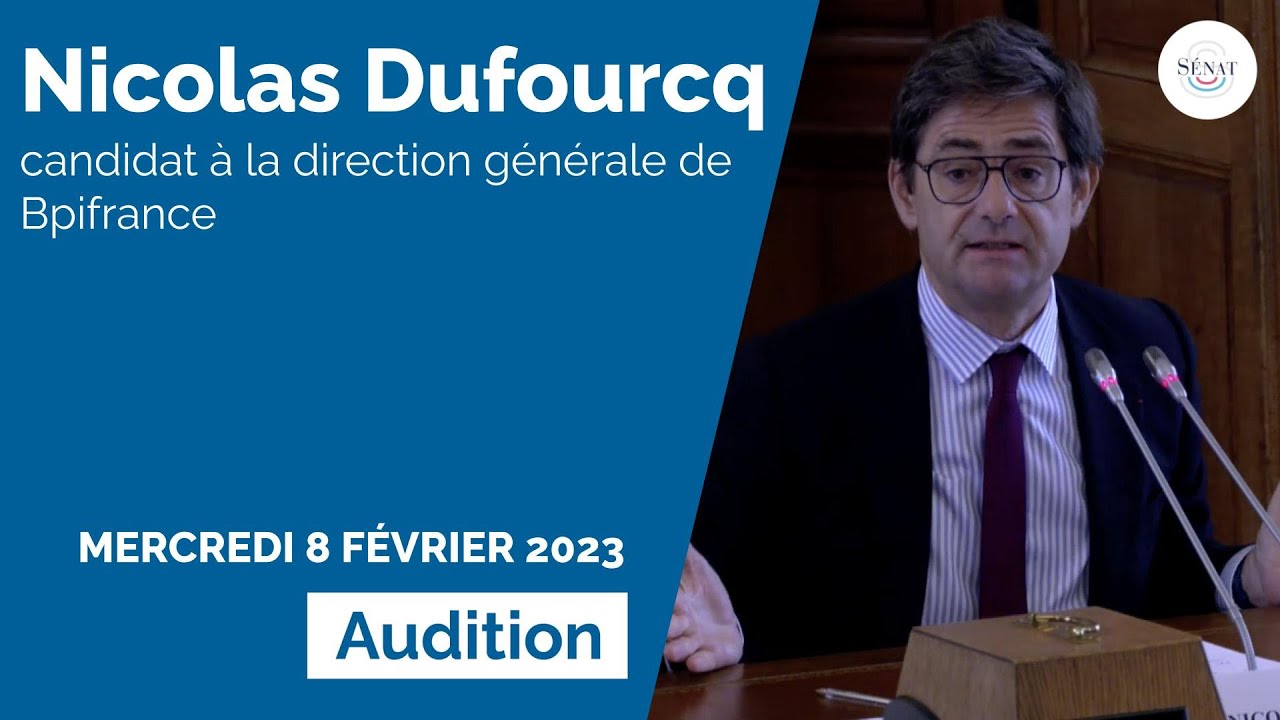Audition de Nicolas Dufourcq, candidat à la direction générale de BPI France
