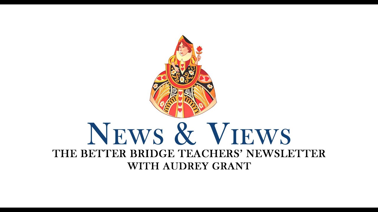 Issue 01 - News & Views with Audrey Grant - The Better Bridge Teachers' Newsletter