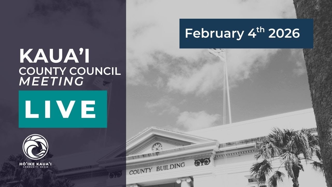Kaua‘i County Council Meeting | February 4th