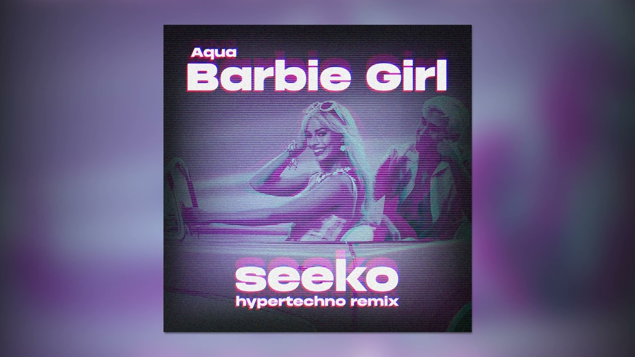 Aqua - Barbie Girl (Seeko HYPERTECHNO Remix)