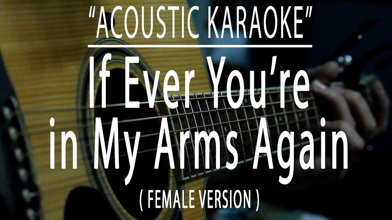If Every You're in My Arms Again - FEMALE VERSION (Acoustic karaoke)