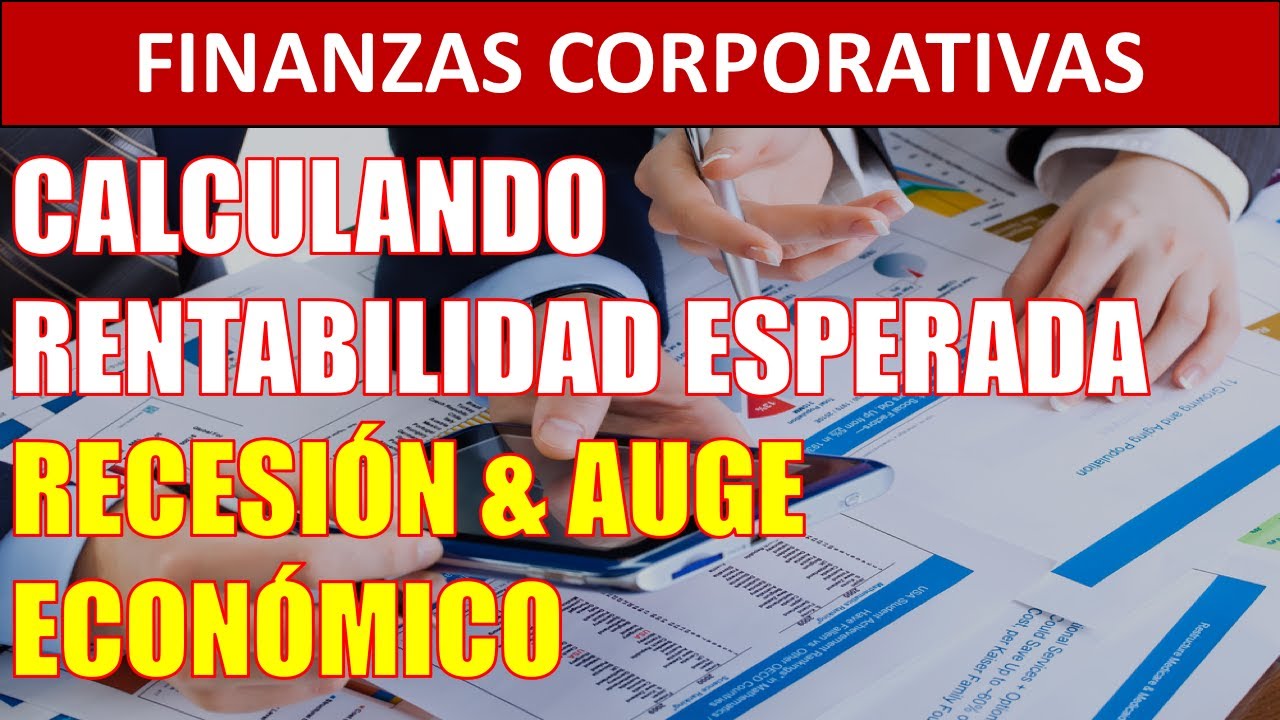 ¿Cómo calcular Rentabilidad Esperada en Recesión y Auge Económico? #01