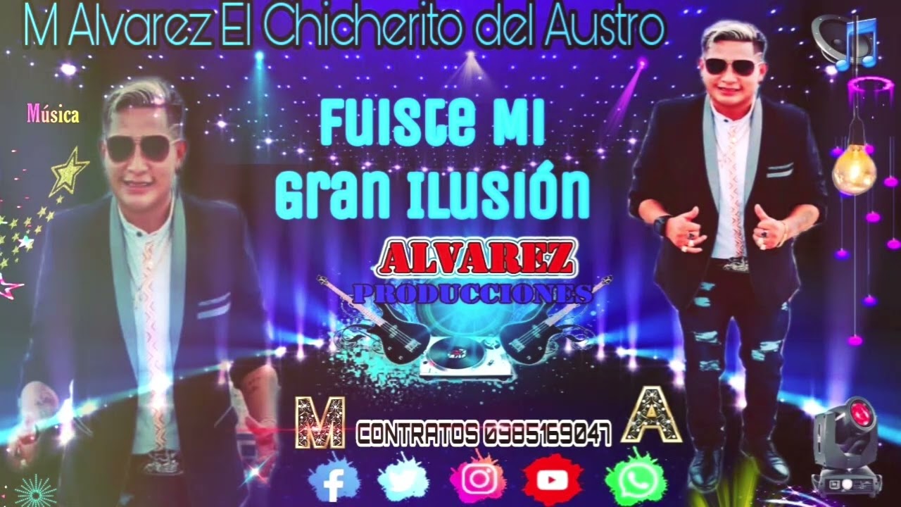 FUISTE MI GRAN ILUSIÓN M ALVAREZ EL CHICHERITO DEL AUSTRO #ALVAREZ#PRODUCCIONES
