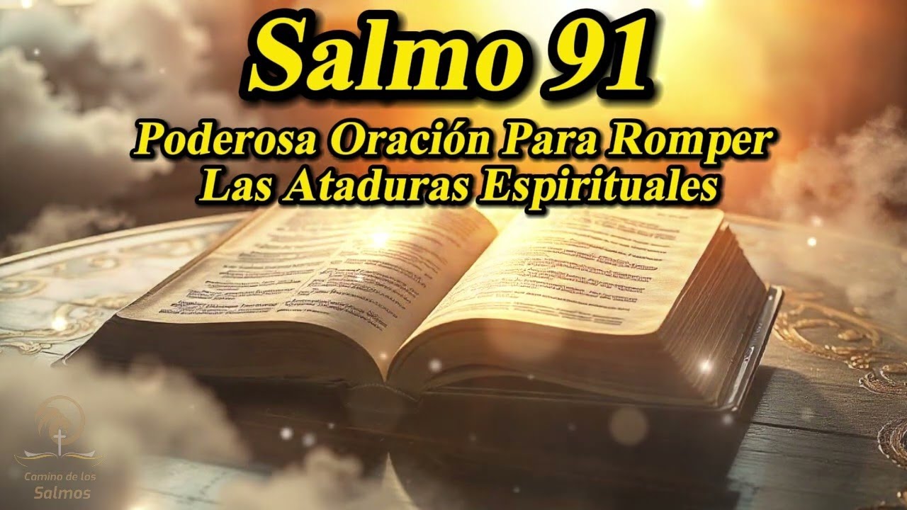 🔥SALMO 91   PODEROSA ORACIÓN PARA ROMPER LAS ATADURAS ESPIRITUALES @CaminodelosSalmos