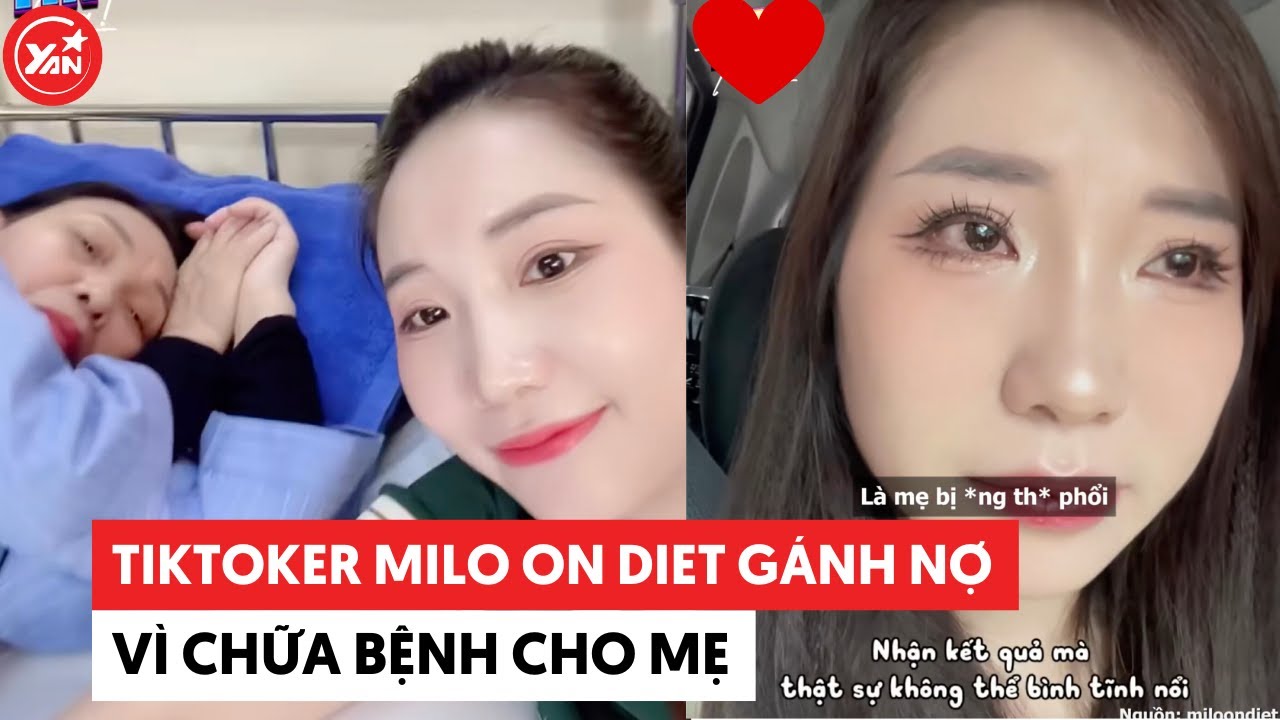 TikToker Milo on diet gánh nợ vì chữa bệnh cho mẹ 