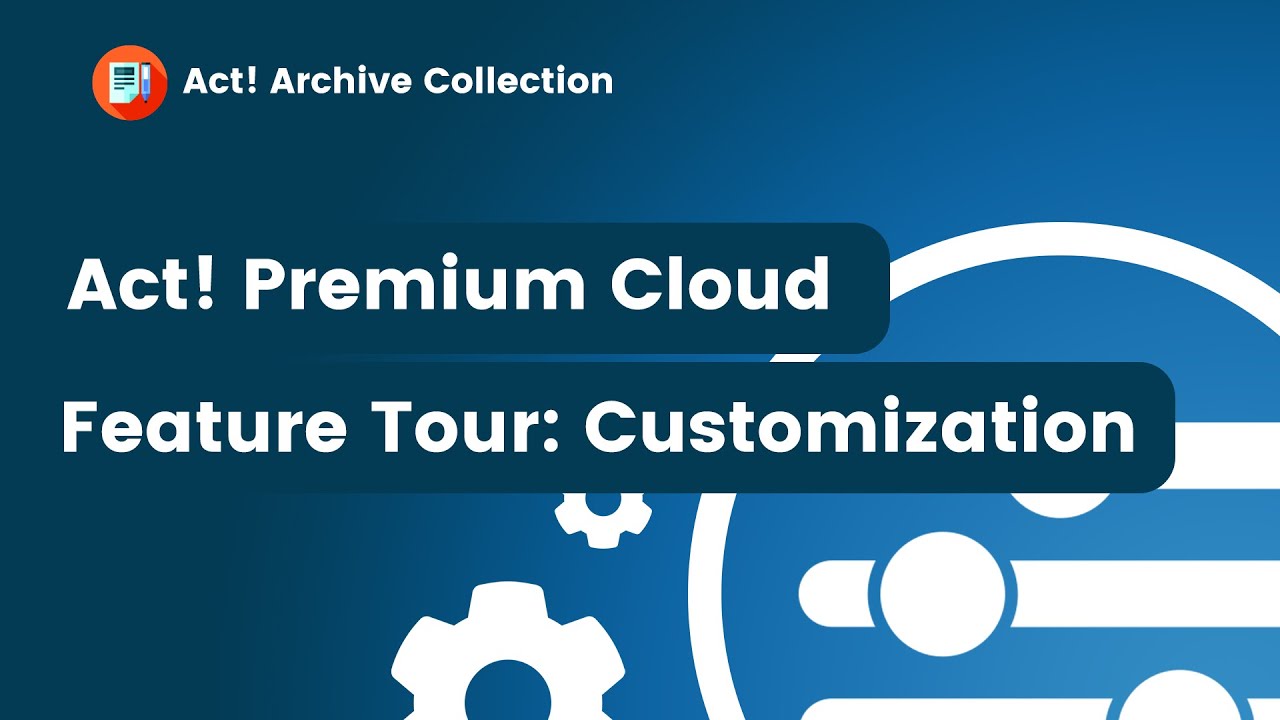 Act! Premium Cloud Feature Tour: Customization