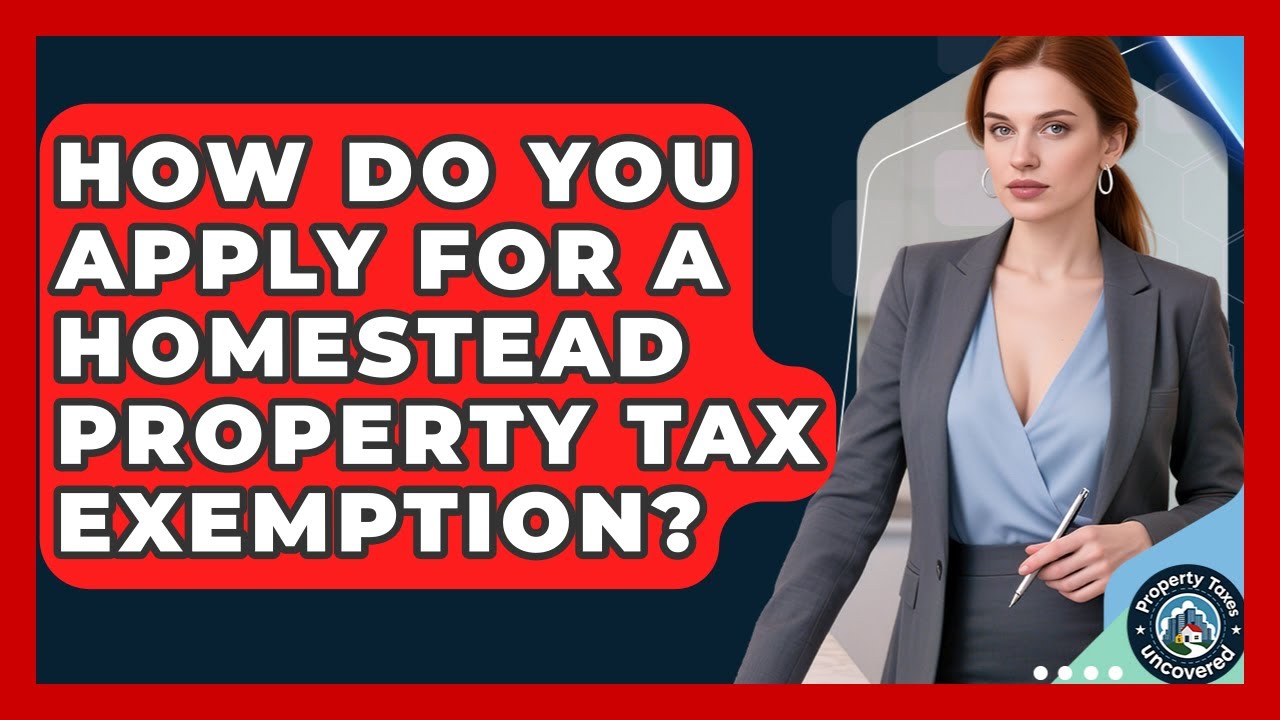 How Do You Apply For A Homestead Property Tax Exemption? - Property Taxes Uncovered
