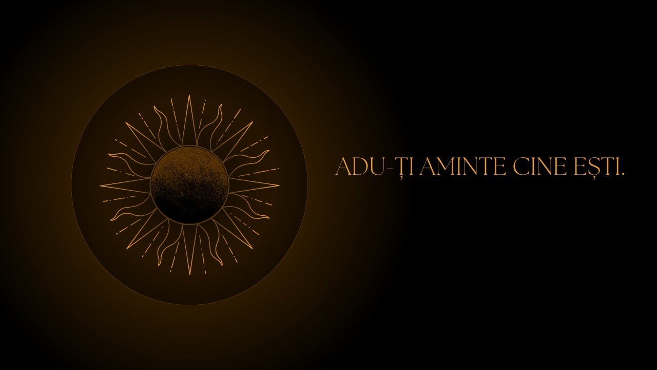 Nu există nimic de temut. Doar ai uitat cine ești.