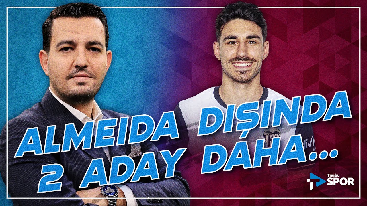 Almeida Dışında 2 Aday Daha... | Safa Can Konuksever Yorumladı