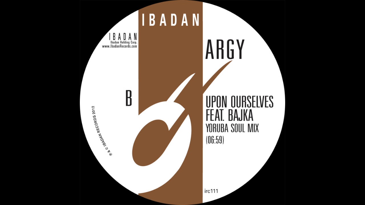 Argy - Upon Ourselves feat. Bajka (Yoruba Soul Mix) [Ibadan Records, IRC111_B]