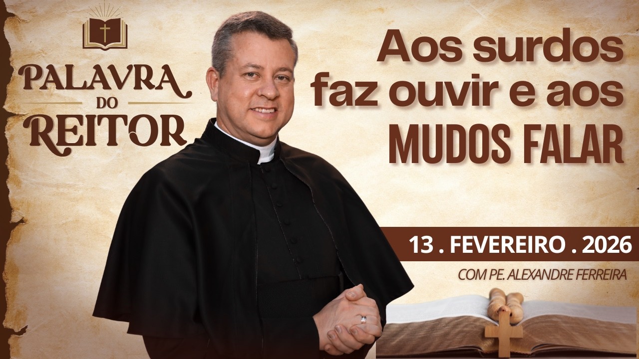 Aos surdos faz ouvir e aos mudos falar - Palavra do Reitor - 13/02/26