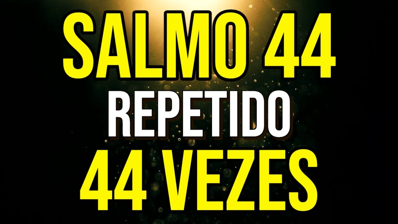 SALMO 44 REPETIDO 44 VEZES | Ou&ccedil;a Enquanto Dorme