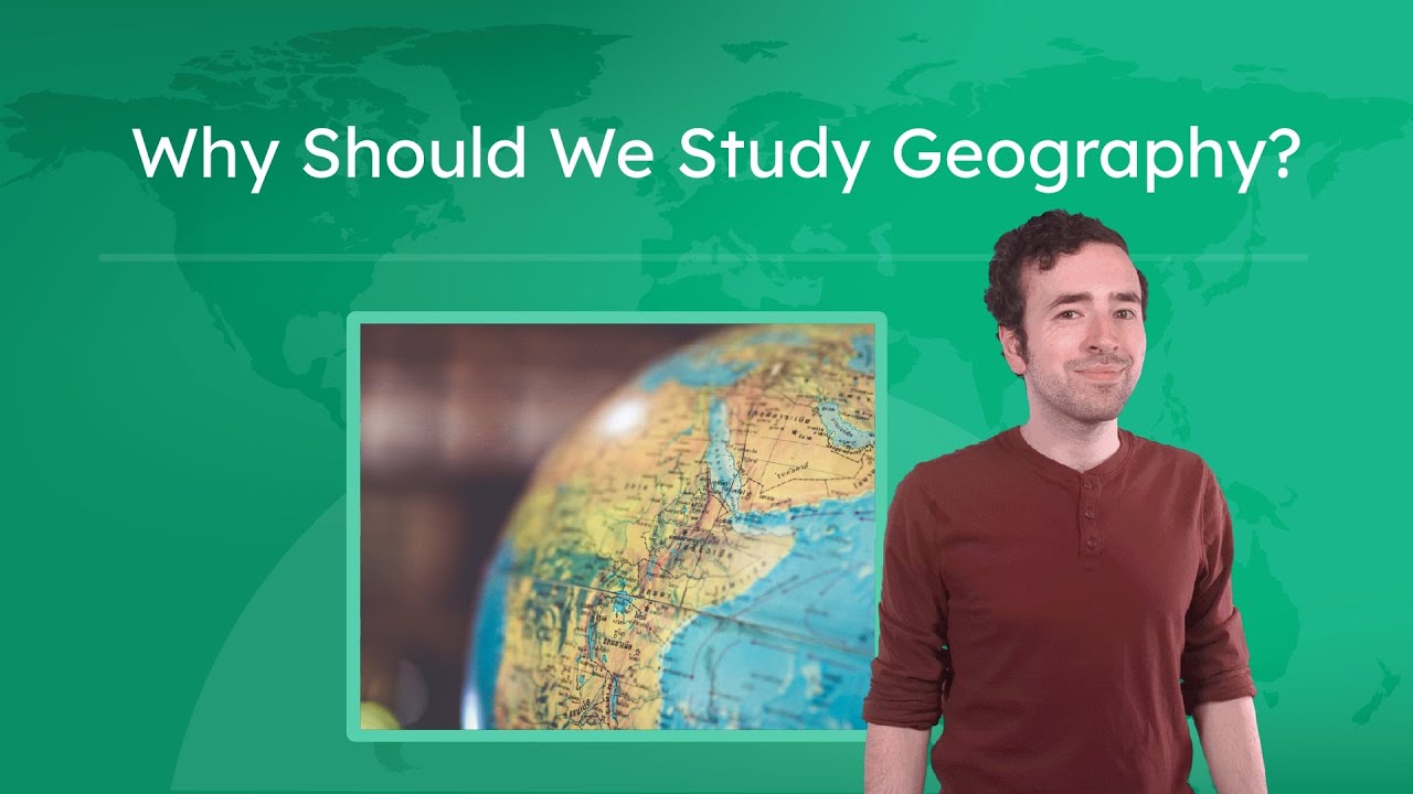 Why Should We Study Geography? - Explore the Five Themes of Geography