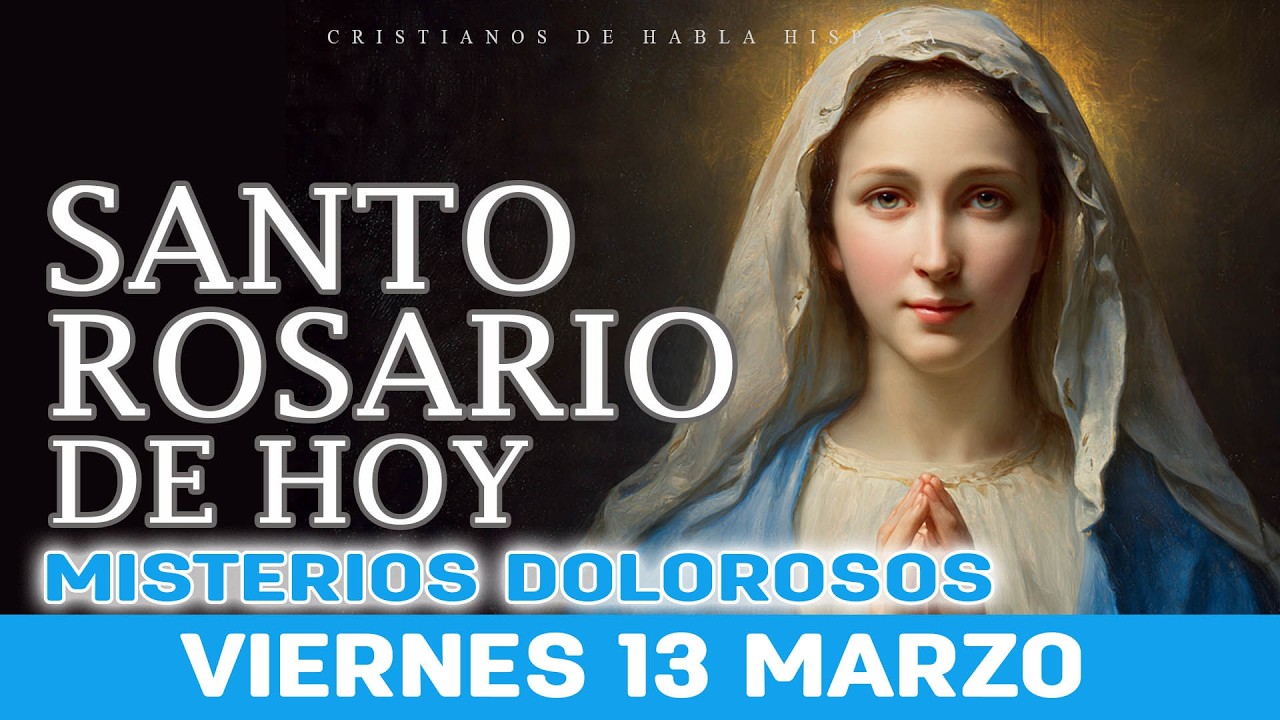 Santo Rosario Corto de Hoy Viernes 🌹 Misterios Dolorosos 🌹 13 de Marzo Rosario a Santa Virgem Maria