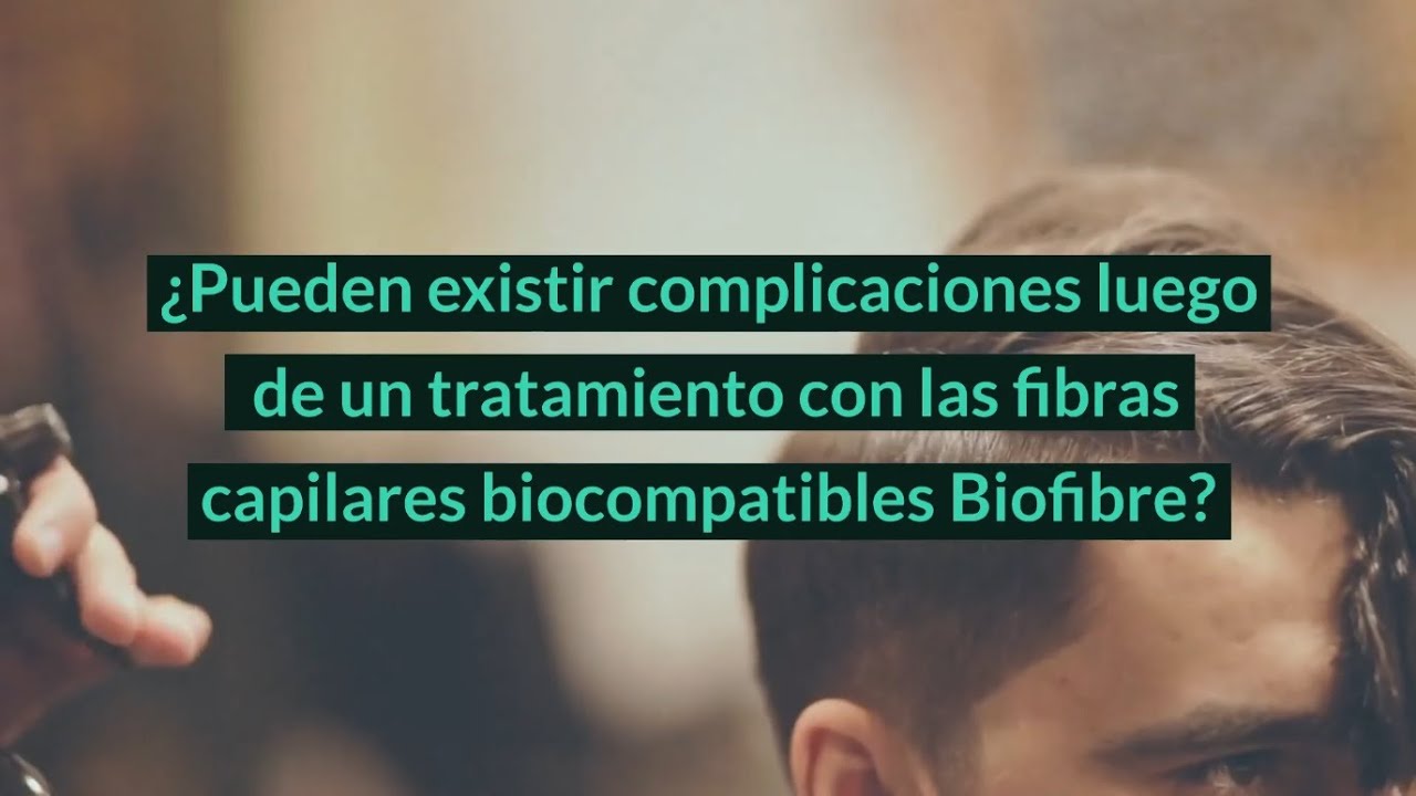¿Pueden existir complicaciones luego de un tratamiento con fibras capilares biocompatibles Biofibre?