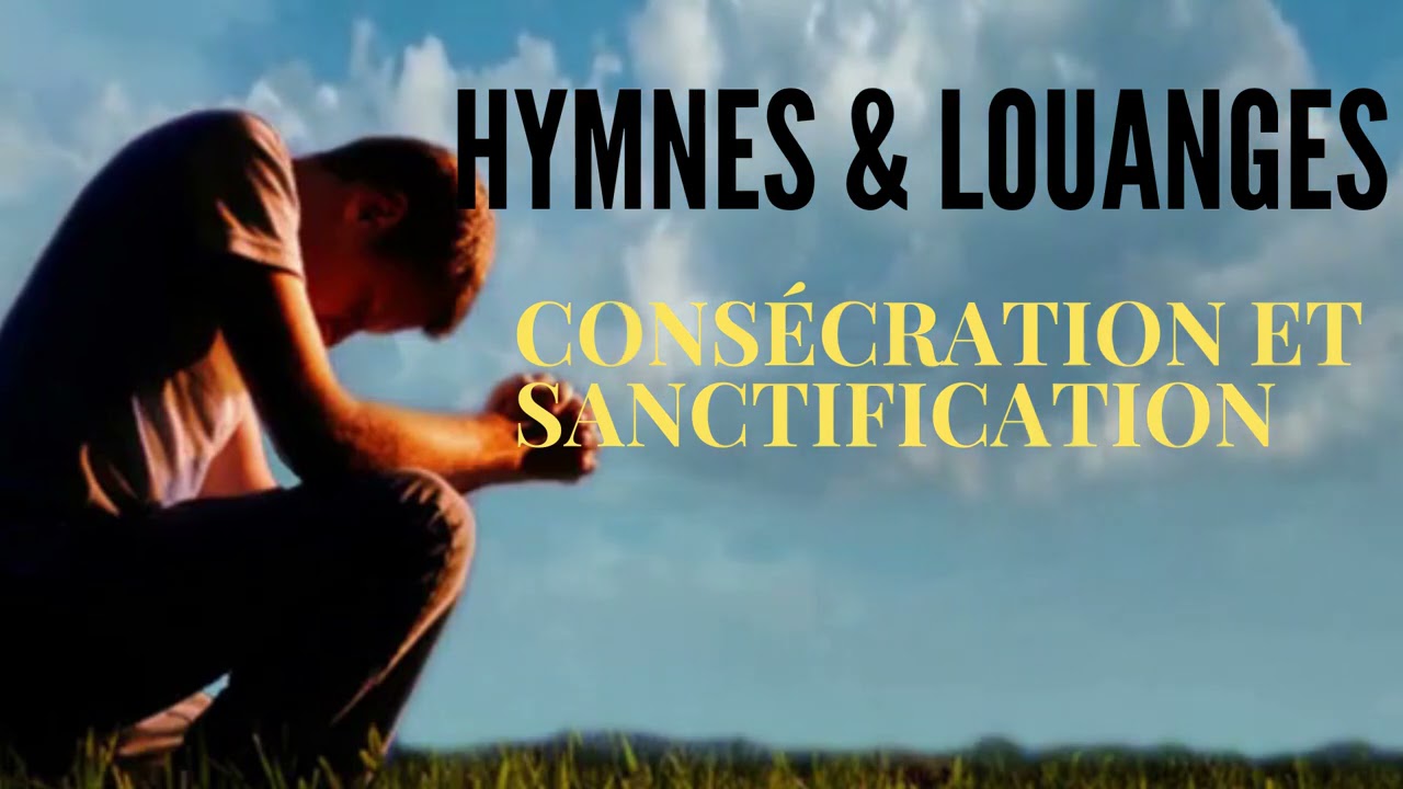 HYMNES & LOUANGES | CONSÉCRATION ET SANCTIFICATION | MONIQUE LEMAY