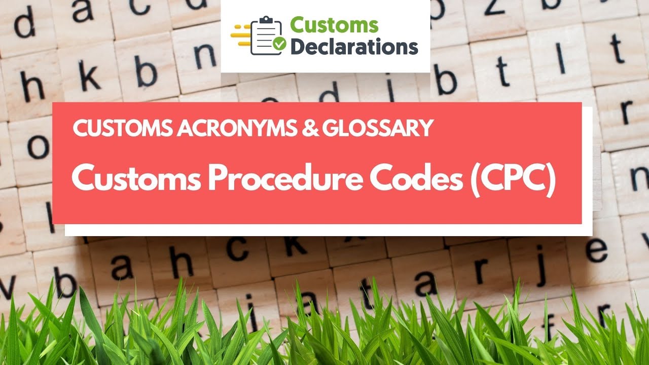 Customs Procedure Codes (CPC) | CUSTOMS ACRONYMS & GLOSSARY