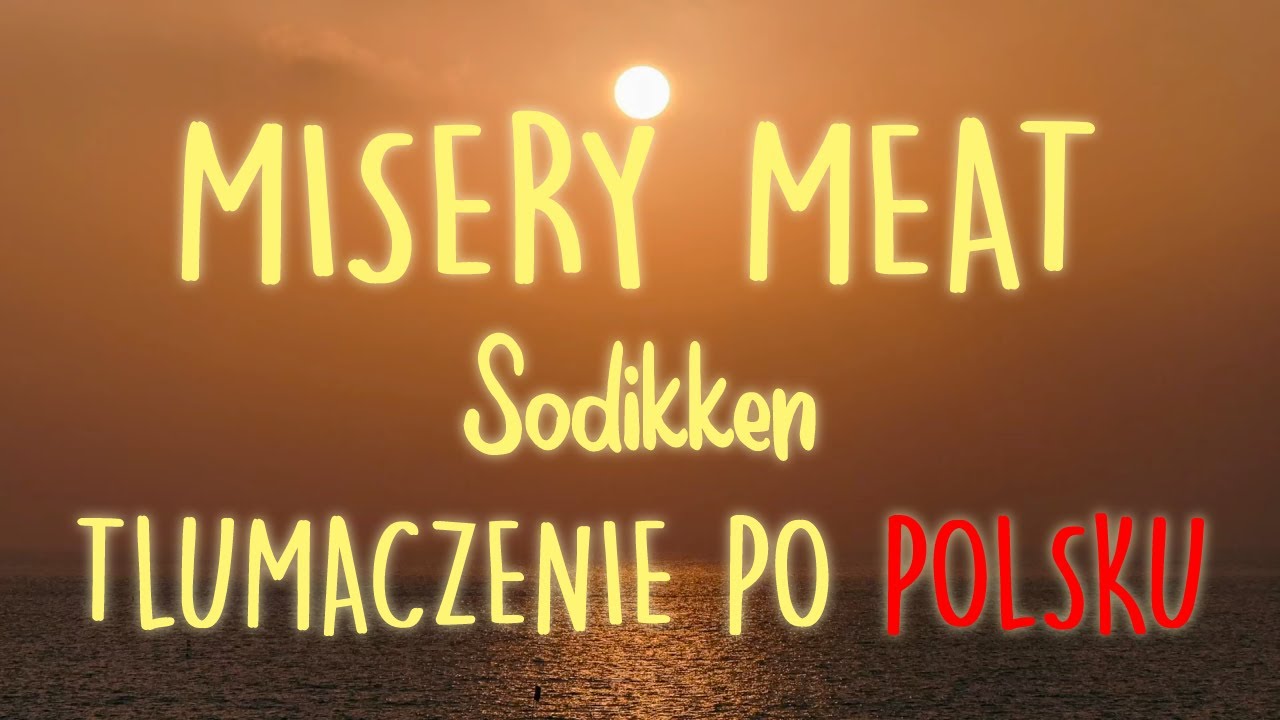 @sodikken - Misery Meat 𝗜 𝗧ł𝘂𝗺𝗮𝗰𝘇𝗲𝗻𝗶𝗲 𝗽𝗼 𝗽𝗼𝗹𝘀𝗸𝘂 / 𝗧𝗲𝗸𝘀𝘁 𝗽𝗼 𝗽𝗼𝗹𝘀𝗸𝘂 𝗜