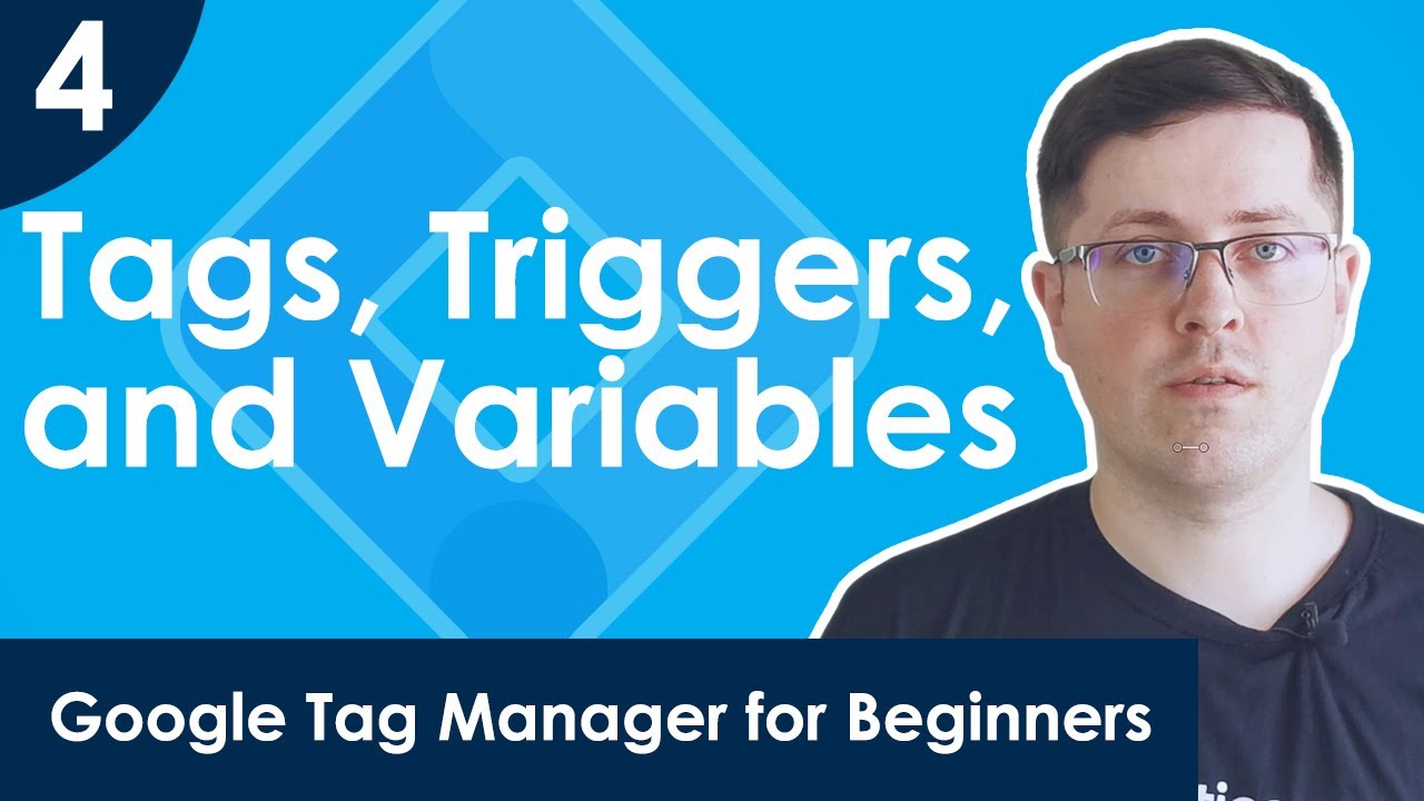 Tags, triggers, and variables in Google Tag Manager | Lesson 4 [2020]