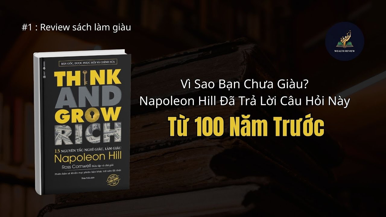 Vì Sao Bạn Chưa Giàu ? Napoleon Hill Đã Trả Lời Câu Hỏi Này Từ 100 Năm Trước