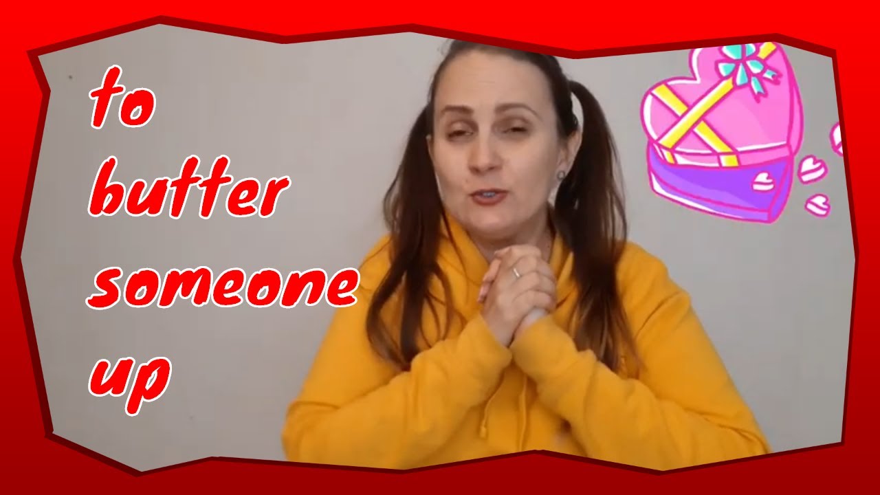 English Idioms | To butter someone up