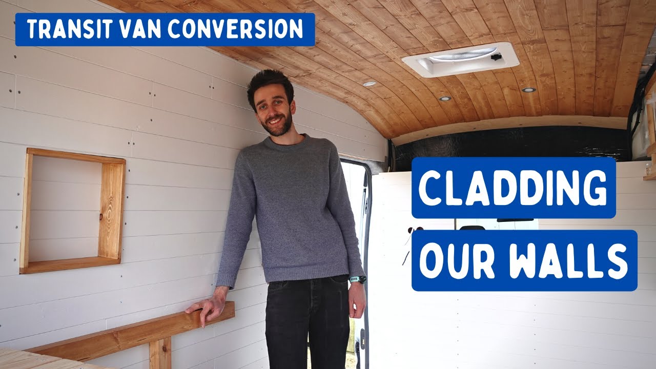 Cladding Our Campervan Walls | Transit Van Conversion E26