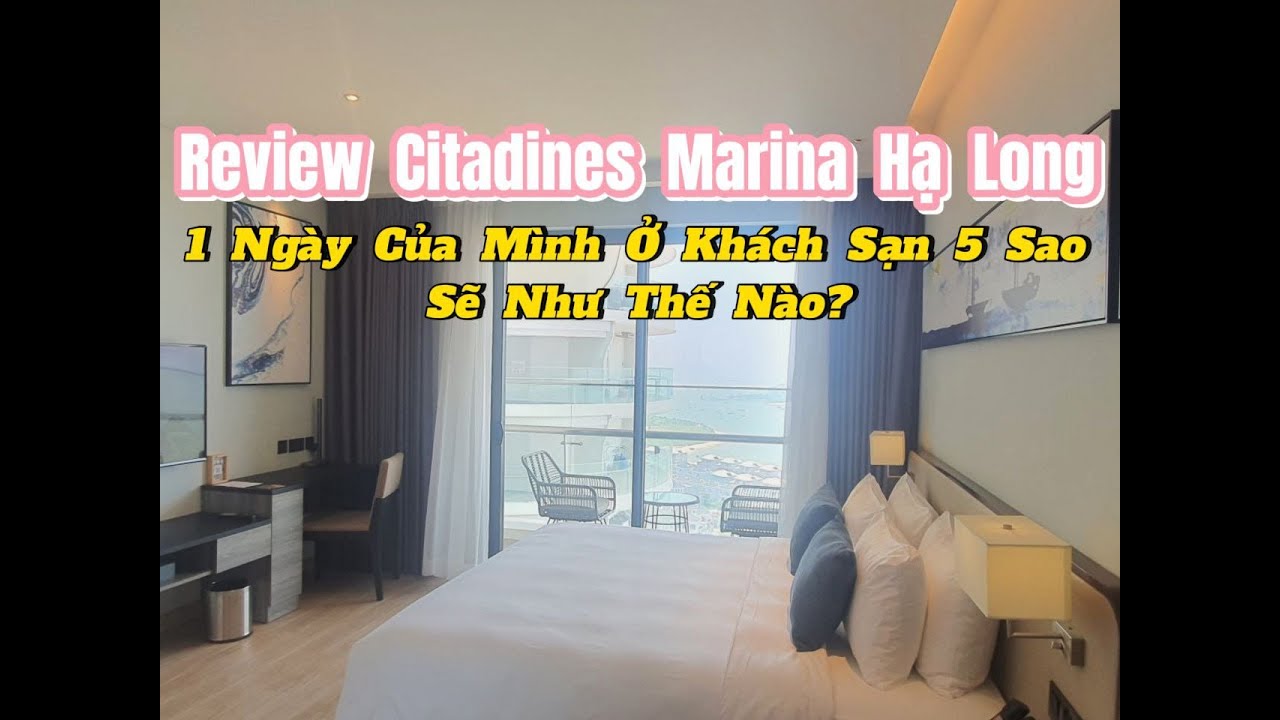 Review Citadines Marina Hạ Long - 1 Ngày Của Mình Ở Khách Sạn 5 Sao Như Thế Nào? Đi Chơi Những Đâu?
