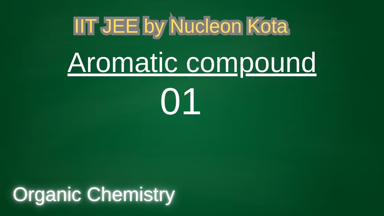 AROMATIC COMPOUND| 01 VKP SIR | IIT JEE MAIN + ADVANCED | AIPMT | CHEMISTRY | NUCLEON KOTA