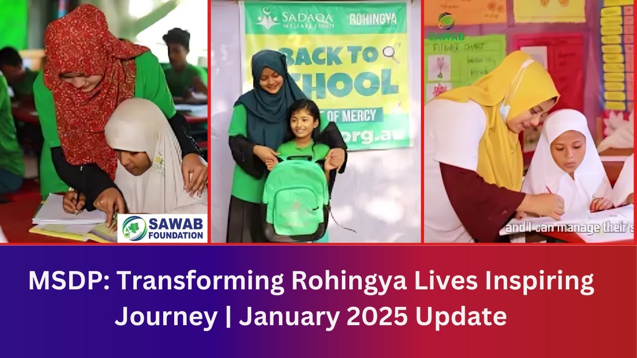 MSDP: Empowering Rohingya Lives &ndash; January 2025 Update | #sawab #sawabbd