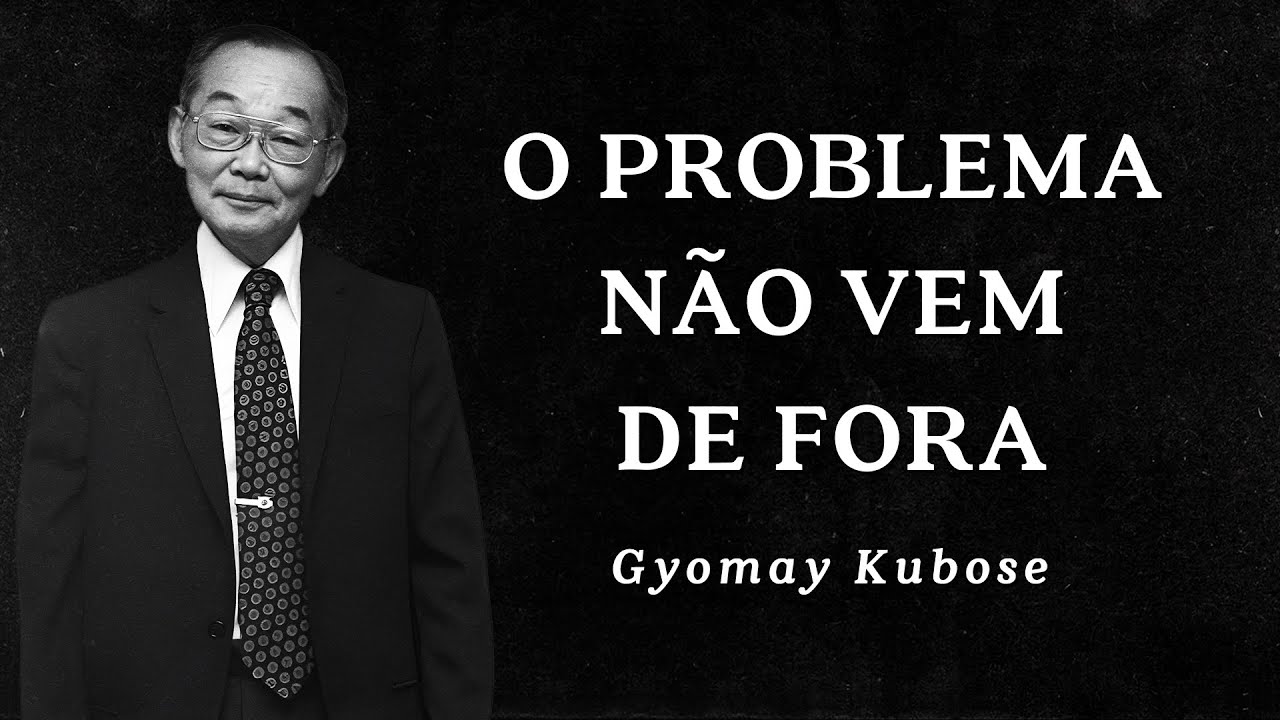 Gyomay Kubose - O Problema Não Vem de Fora