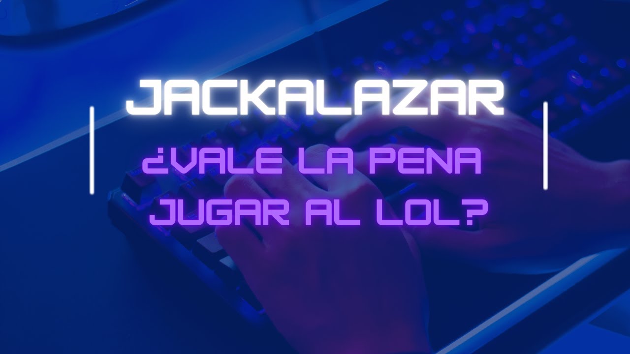 Crees que Vale la pena Jugar al League of Legends hoy en día