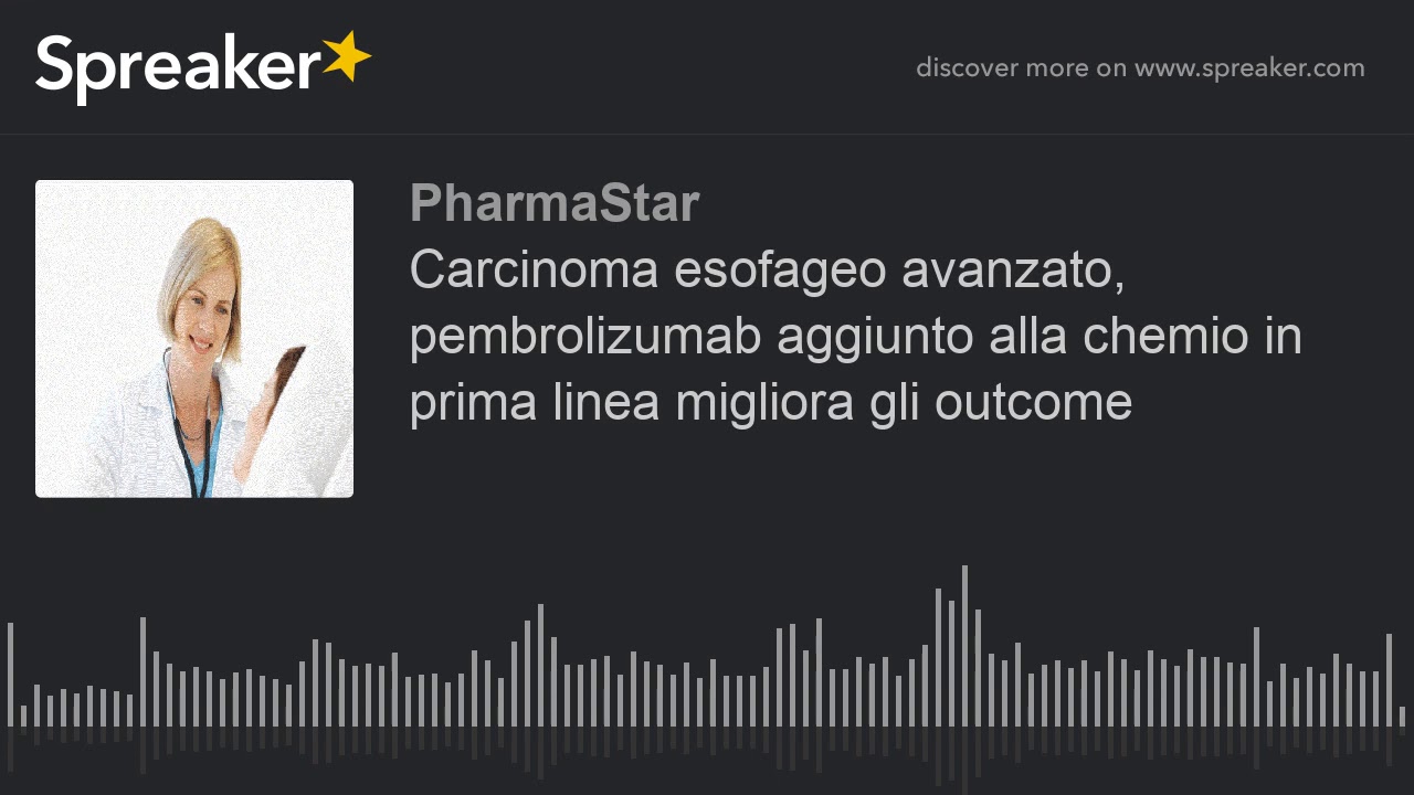 Carcinoma esofageo avanzato, pembrolizumab aggiunto alla chemio in prima linea migliora gli outcome