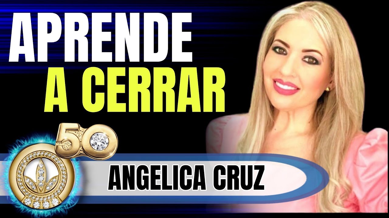 Aprende a Cerrar | Angelica Cruz