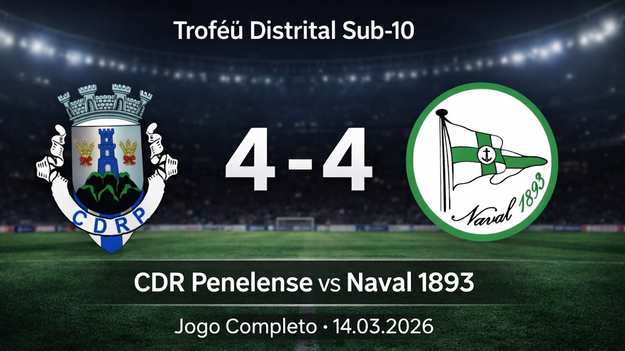 Troféu Distrital Sub-10 | CDR Penelense 4–4 Naval 1893 | 14.03.2026