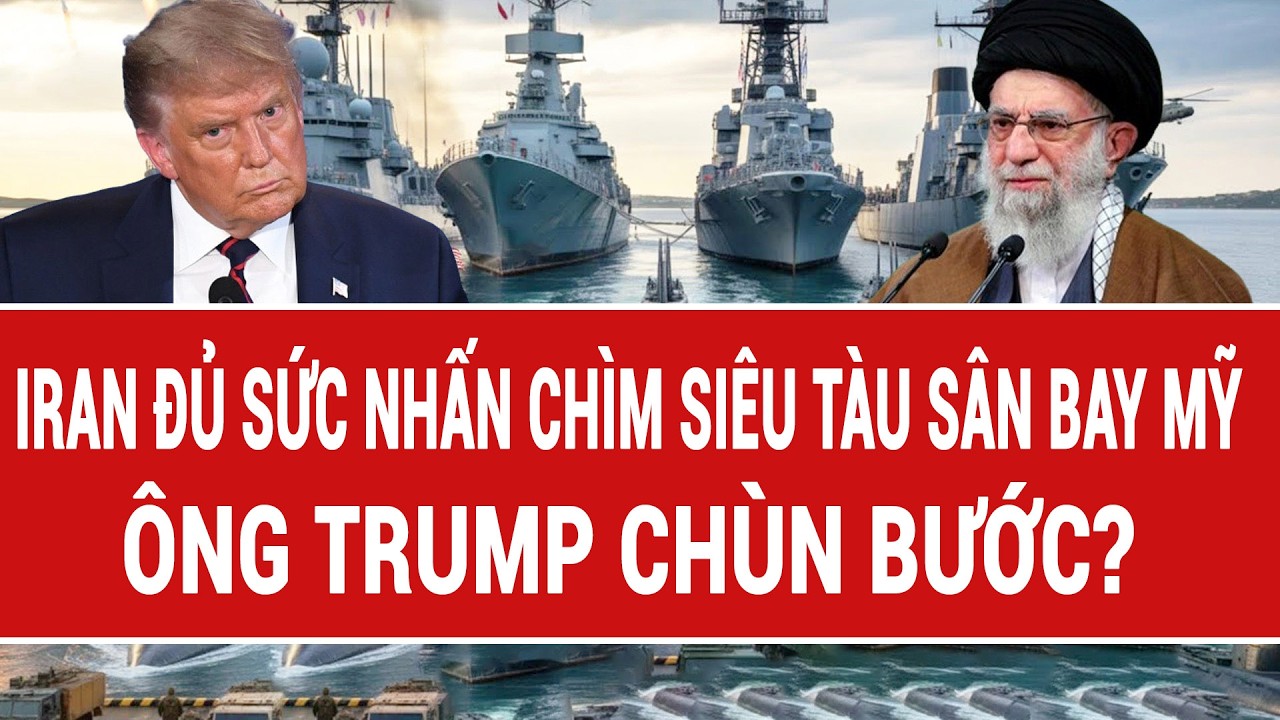Bản tin thế giới 26/2: Iran đủ sức nhấn chìm siêu tàu sân bay Mỹ; ông Trump chùn bước?