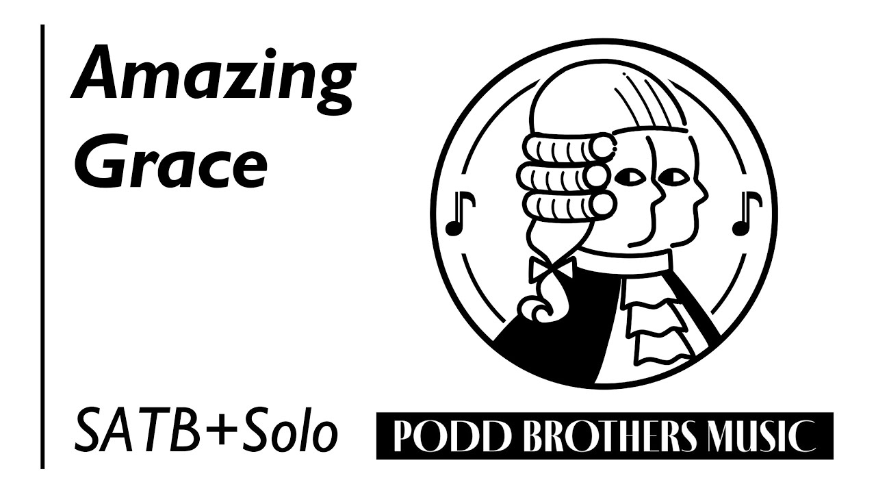 Amazing Grace (SATB Choir + Solo) - Arranged by Adam and Matt Podd