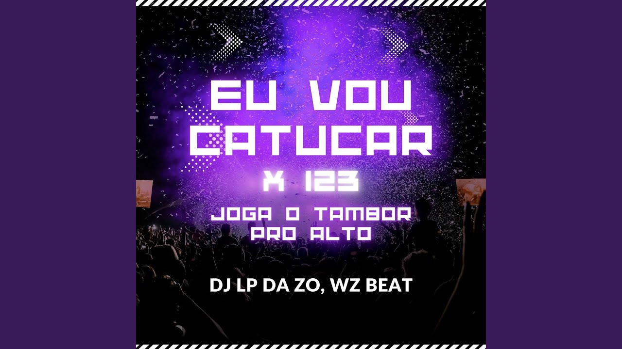 Eu Vou Catucar X 123 Joga o Tambor pro Alto