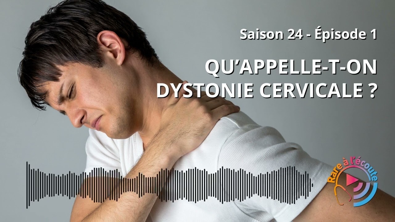 Maladie rare - Qu’appelle-t-on Dystonie Cervicale ?