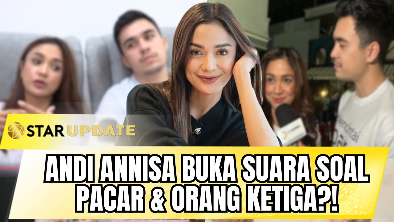 ANDI ANNISA BONGKAR SEMUA! SOAL PACAR, DRAMA S1, SAMPAI GOSIP ORANG KETIGA?! | STAR UPDATE