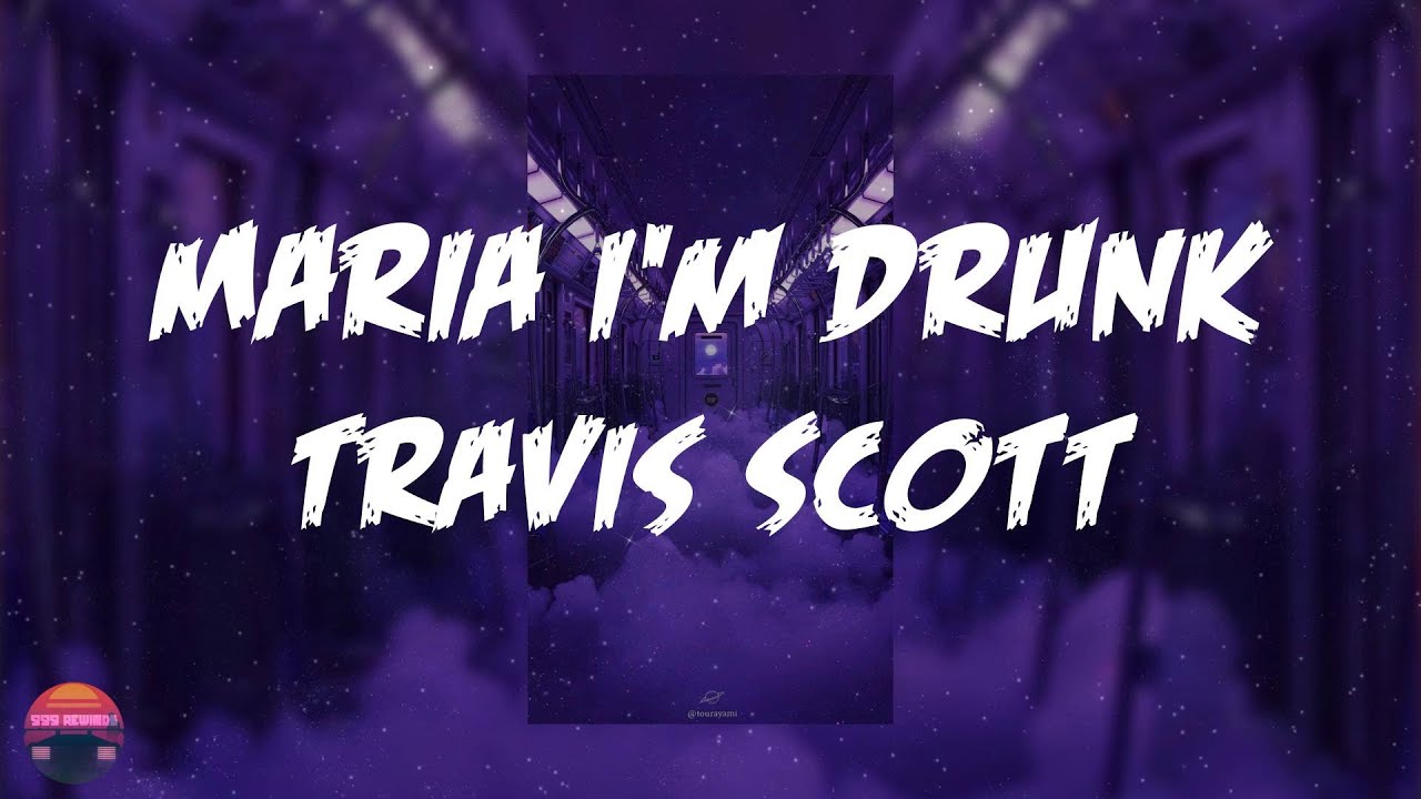 Travis Scott - Maria I'm Drunk (feat. Justin Bieber & Young Thug) (Lyrics Video)