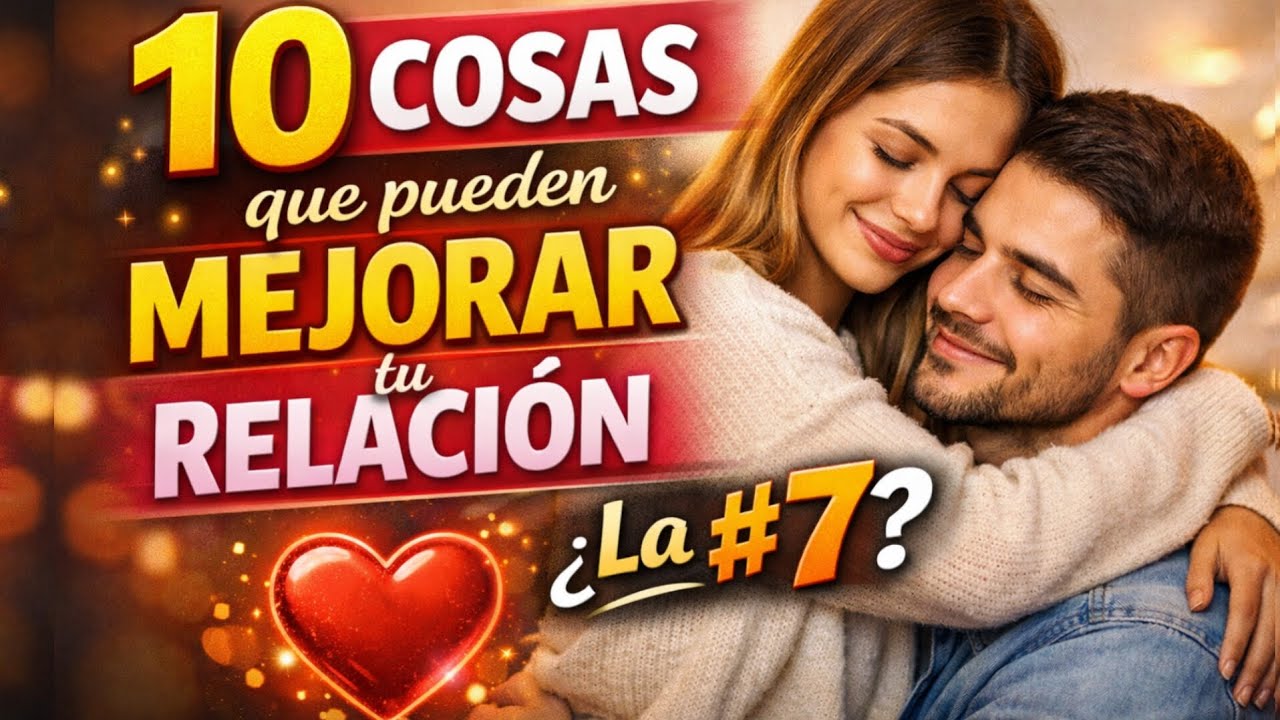 10 cosas que va a mejorar tu relación hoy mismo 